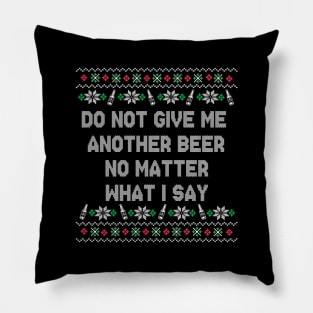 Do Not Give Me Another Beer Pillow