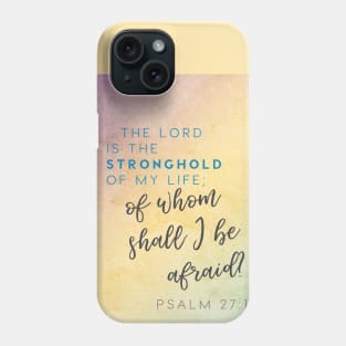 The Lord is my stronghold, of whom shall I be afraid? Psalm 27 Phone Case