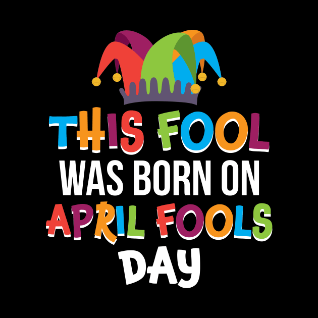 This Fool Was Born On April Fools Day T-shirt by reynoldsouk4