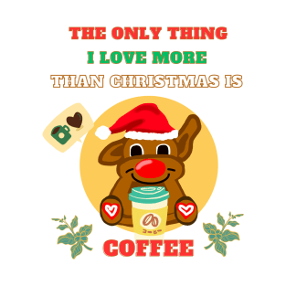 The only thing i love more than Christmas is coffee T-Shirt