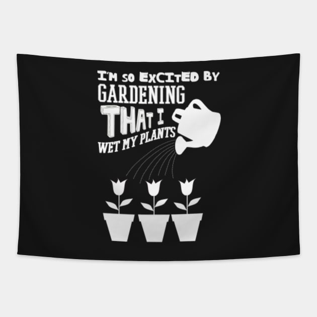 So Excited I Wet My Plants (B&W) Gardening Tapestry TeePublic