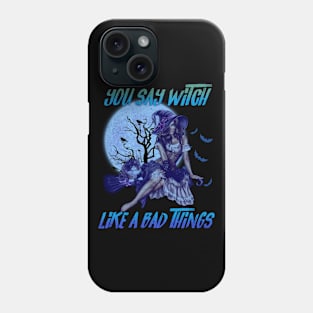 You Say Witch Like a Bad Things Phone Case