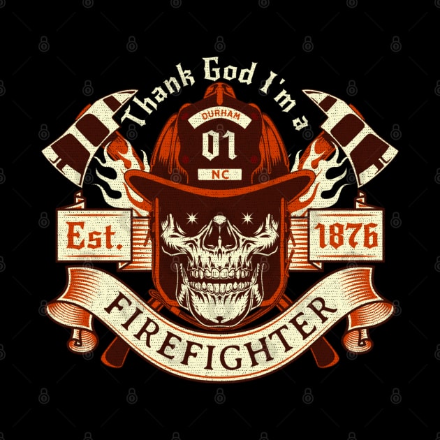 Thanking God I'm a Firefighter Fighting Fires Durham, NC by Contentarama