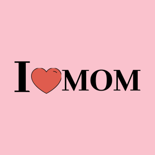 I LOVE MOM T-Shirt