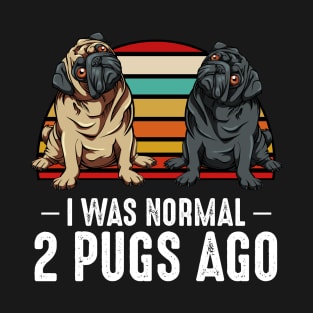 Pug - I Was Normal 2 Pugs Ago - Dog Owner T-Shirt