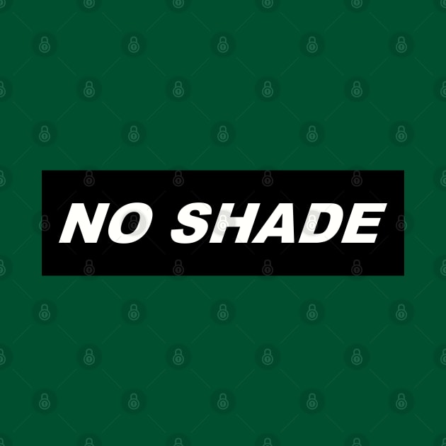 NO SHADE by BobbyG