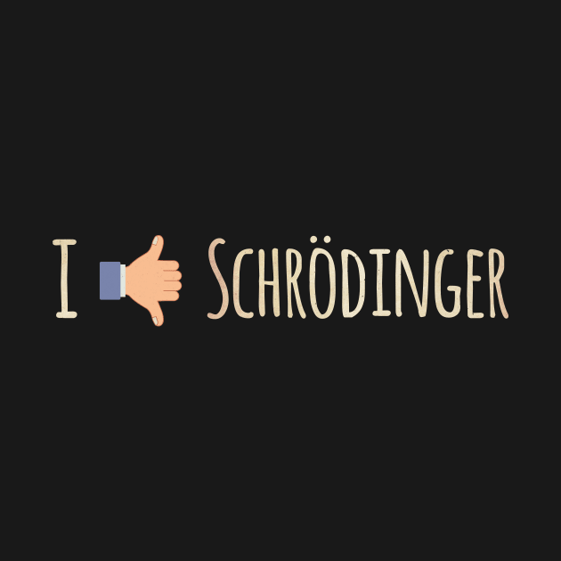 I Like / Dislike Schrödinger - Funny Physics Geek by badbugs