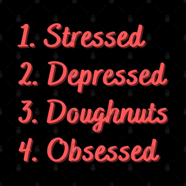 Stressed. Depressed. Doughnuts. Obsessed. by Eat Sleep Repeat