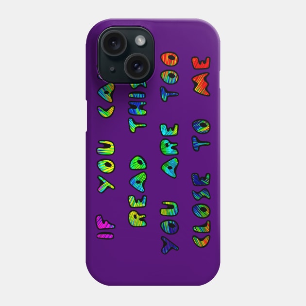 If You Can Read This You Are Too Close To Me Phone Case by ARTWORKandBEYOND