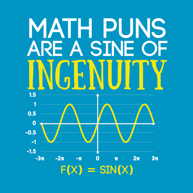 Math Puns Are a Sine of Ingenuity Funny Math Teacher by Science_is_Fun