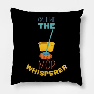 Call Me The Mop Whisperer Pillow