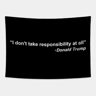 I don't take responsibility at all - Donald Trump Tapestry