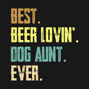 Best Beer Loving Dog Aunt Ever Funny Lover Drinking Gift T-Shirt