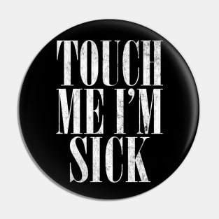 Touch Me I'm Sick --- 90s Style Design Pin