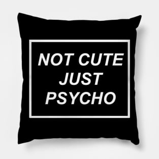 Not Cute But Psycho Pillow