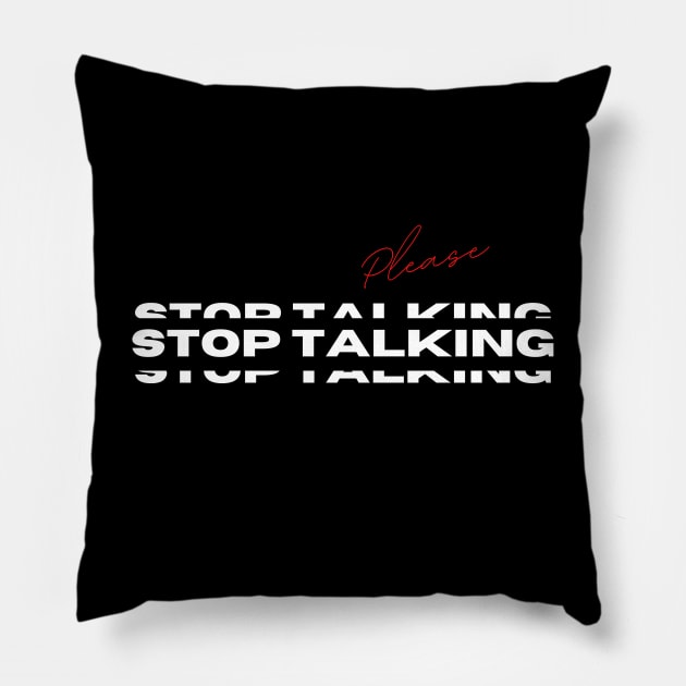 Please Stop Talking Pillow by Dripmunk Clothing