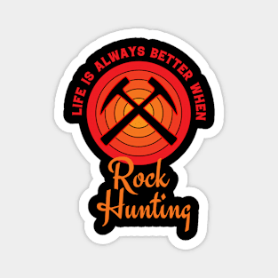 Life Is Always Better When Rock Hunting - Rockhound Magnet