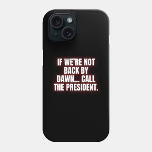 If We're Not Back By Dawn... Phone Case