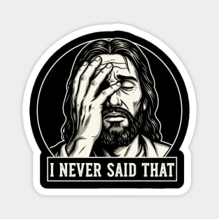 I NEVER SAID THAT meme Jesus Christ Magnet