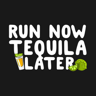 Run Now Tequila Later T-Shirt