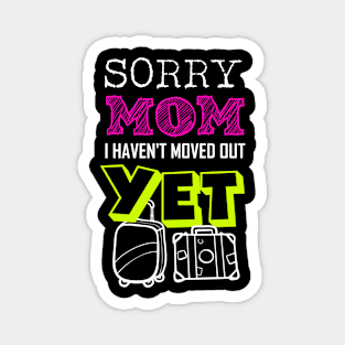 Sorry Mom I haven't moved out yet Funny Adulting Quote Gift Magnet