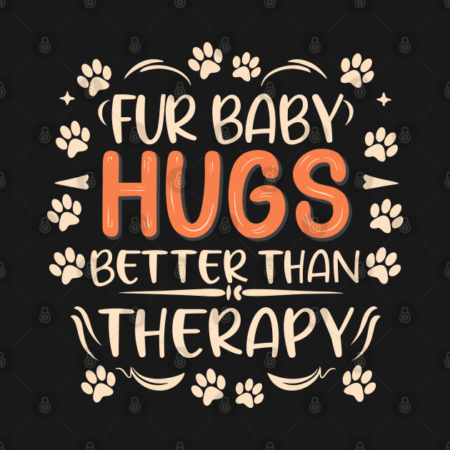 Fur Baby Hugs Better Than Therapy Design by TF Brands