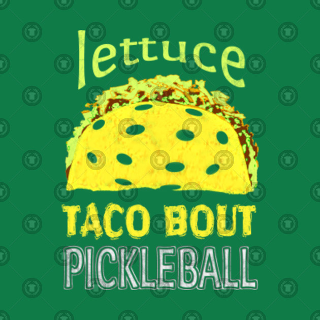 Funny Pickleball Taco Quote Funny Pickleball Gift T Shirt