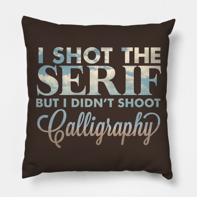 I shot the serif Pillow by sparkmark