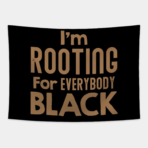 I'm Rooting For Everybody Black, African American, Black Lives Matter, Black History Tapestry by UrbanLifeApparel