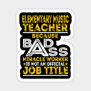 Elementary Music Teacher Because Badass Miracle Worker Magnet