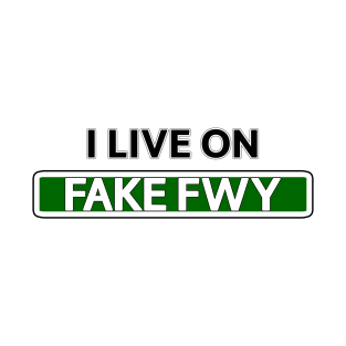I live on Fake Fwy T-Shirt