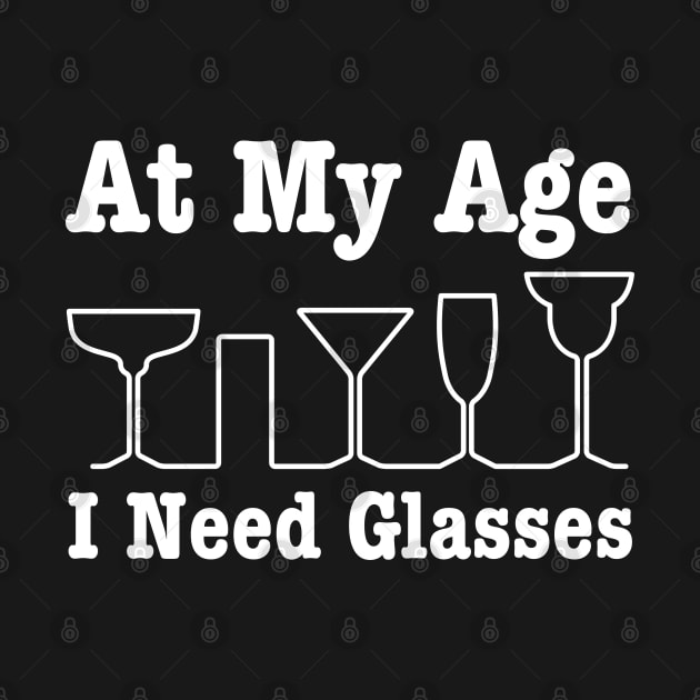 At My Age I Need Glasses - Getting Older by HobbyAndArt