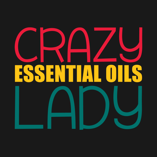 Essential oils t shirt crazy essential oils lady by mazurprop