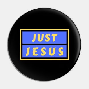 Just Jesus | Christian Saying Pin