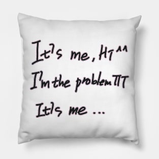 It's Me Hi I'm The Problem It's Me Pillow