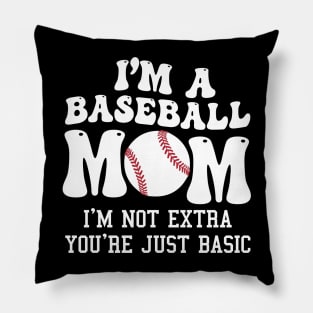 I'm A Baseball Mom I'm Not Extra You're Just Basic Pillow