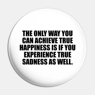 The only way you can achieve true happiness Pin