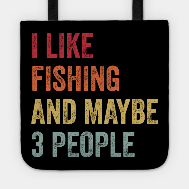I Like Fishing & Maybe 3 People Fishing Lovers Gift