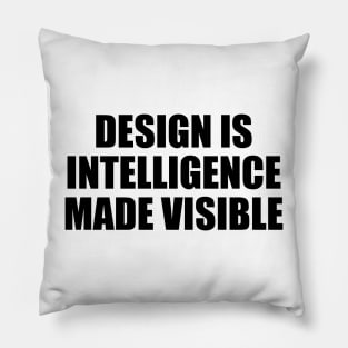 Design is intelligence made visible Pillow