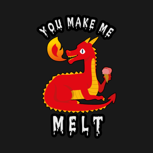 🐲 "You Make Me Melt" Cute Fire-Breathing Dragon T-Shirt