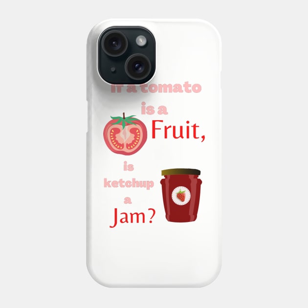 If a tomato is a fruit, is ketchup a jam? Funny Phone Case by LukjanovArt