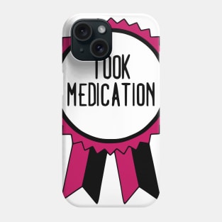 Took Medication - Adulting Award Phone Case