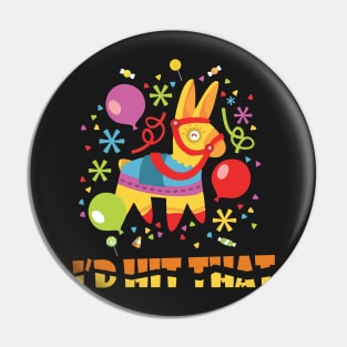 I'd Hit That Pinata Cinco de Mayo Party Pin