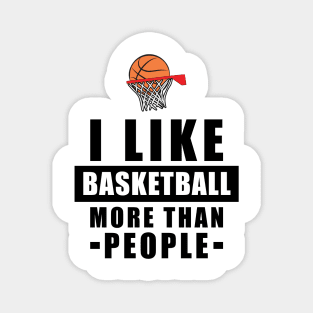 I Like Basketball More Than People - Funny Quote Magnet