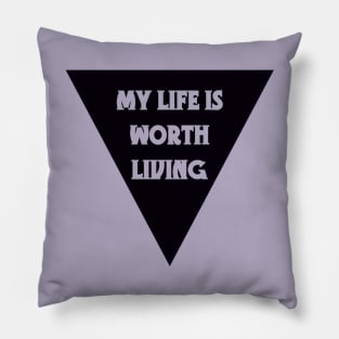 My Life Is Worth Living Pillow