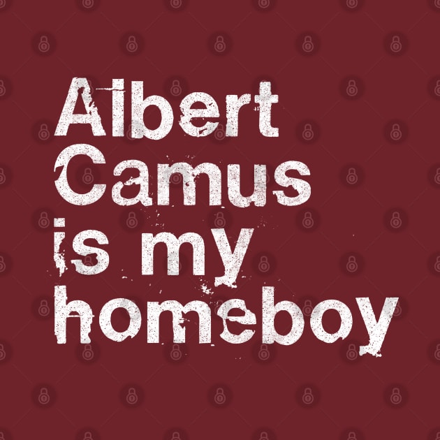 Albert Camus Is My Homeboy / Philosophy Geek Gift by DankFutura