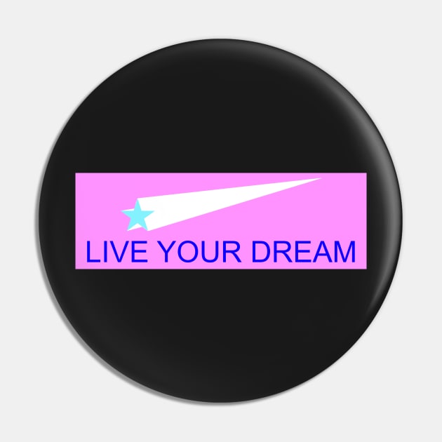 Live Your Dream Pin by Artstastic