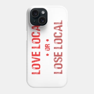 Love Local or Lose Local Phone Case