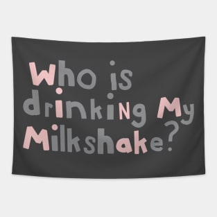 Who Is Drinking my Milkshake Quote Typography Tapestry