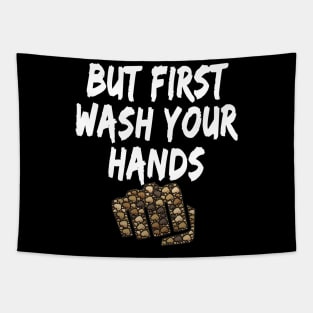 But first wash your hands Funny design for corona virus period for sensitization and social distancing Tapestry